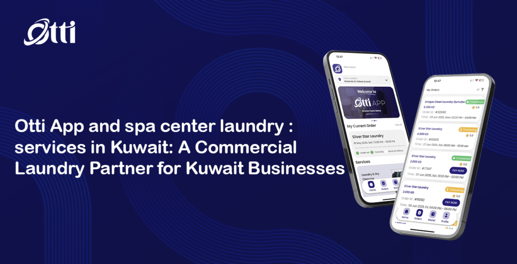 Otti App and spa center laundry services in Kuwait: A Commercial Laundry Partner for Kuwait Businesses