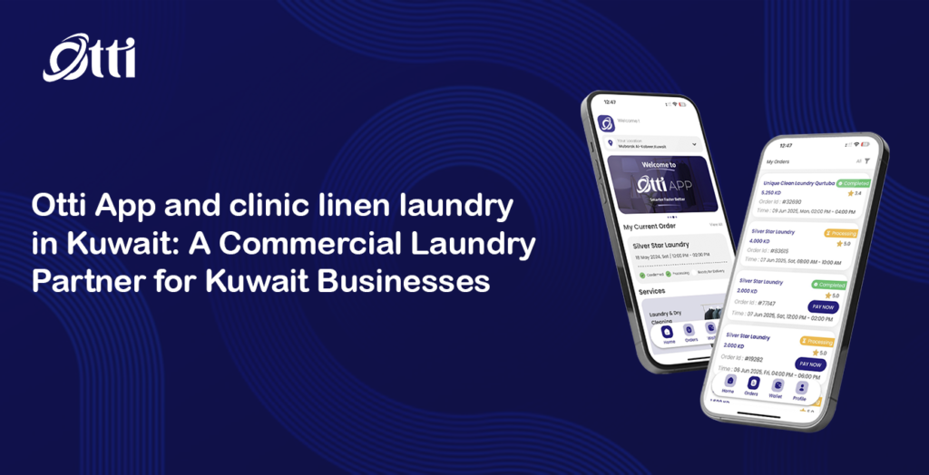 Otti App and clinic linen laundry in Kuwait: A Commercial Laundry Partner for Kuwait Businesses